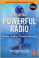 Book cover image of Creating Powerful Radio: Getting, Keeping and Growing Audiences News, Talk, Information & Personality Broadcast, HD, Satellite & Internet by Valerie Geller