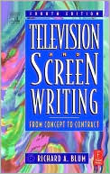 Richard A Blum: Television and Screen Writing: From Concept to Contract