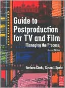 Barbara Clark: Guide to Postproduction for TV and Film: Managing the Process