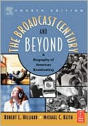 Book cover image of The Broadcast Century and Beyond: A Biography of American Broadcasting by Robert L Hilliard