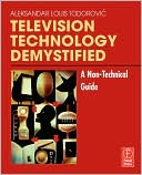 Book cover image of Television Technology Demystified: A Non-Technical Guide by Aleksandar Louis Todorovic