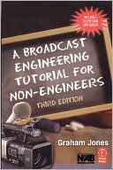 Book cover image of A Broadcast Engineering Tutorial For Non-Engineers by Graham A. Jones