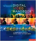 Book cover image of Essential Digital Video Handbook: A Comprehensive Guide to Making Videos That Make Money by Pete May