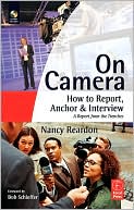 Book cover image of On Camera: How To Report, Anchor and Interview by Nancy Reardon