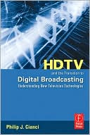 Book cover image of HDTV and the Transition to Digital Broadcasting: Understanding New Television Technologies by Philip J. Cianci