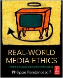 Philippe Perebinossoff: Real-World Media Ethics: Inside the Broadcast and Entertainment Industries