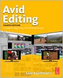 Sam Kauffmann: Avid Editing: A Guide for Beginning and Intermediate Users