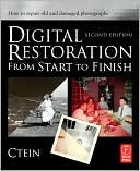 Ctein: Digital Restoration from Start to Finish: How to repair old and damaged photographs