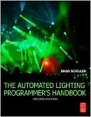 Book cover image of The Automated Lighting Programmer's Handbook by Brad Schiller