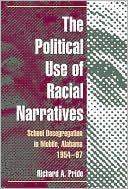 Richard A. Pride: The Political Use of Racial Narratives: School Desegregation in Mobile, Alabama, 1954-97
