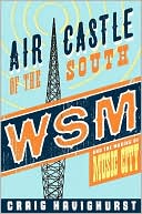 Book cover image of Air Castle of the South: WSM and the Making of Music City by Craig Havighurst