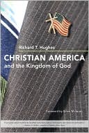 Richard T. Hughes: Christian America and the Kingdom of God
