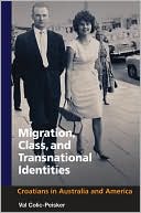 Val Colic-Peisker: Migration, Class and Transnational Identities: Croations in Australia and America