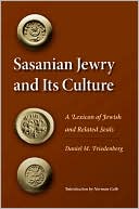 Daniel M. Friedenberg: Sasanian Jewry and Its Culture: A Lexicon of Jewish and Related Seals