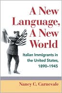 Book cover image of New Language, A New World: Italian Immigrants in the United States, 1890-1945 by Nancy C. Carnevale
