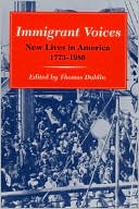 Thomas Dublin: Immigrant Voices: New Lives in America, 1773-1986