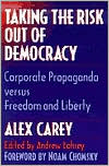 Alex Carey: Taking the Risk Out of Democracy: Corporate Propaganda versus Freedom and Liberty