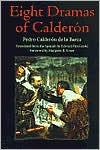 Pedro Calderon de la Barca: Eight Dramas of Calderon