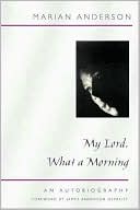 Marian Anderson: My Lord, What a Morning: An Autobiography