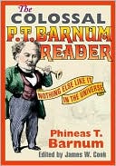 Book cover image of The Colossal P. T. Barnum Reader: Nothing Else Like It in the Universe by P. T. Barnum
