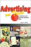Inger L. Stole: Advertising on Trial: Consumer Activism and Corporate Public Relations in the 1930s