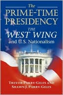Trevor Parry-Giles: The Prime-time Presidency: The West Wing and U. S. Nationalism