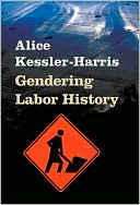 Book cover image of Gendering Labor History by Alice Kessler-Harris