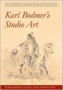 W. Raymond Wood: Karl Bodmer's Studio Art: The Newberry Library Bodmer Collection