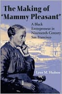 Lynn M. Hudson: The Making of "Mammy Pleasant": A Black Entrepreneur in Nineteenth-Century San Francisco