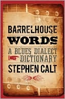 Stephen Calt: Barrelhouse Words: A Blues Dialect Dictionary