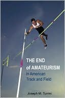 Joseph M. Turrini: The End of Amateurism in American Track and Field