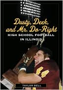 Book cover image of Dusty, Deek, and Mr. Do-Right: High School Football in Illinois by Taylor Bell