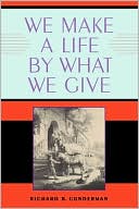 Richard B. Gunderman: We Make a Life by What We Give