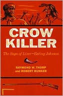 Book cover image of Crow Killer: The Saga of Liver-Eating Johnson by Raymond W. Thorp Jr.