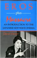Book cover image of Eros Plus Massacre: An Introduction to the Japanese New Wave Cinema by David Desser