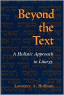 Lawrence A. Hoffman: Beyond the Text: A Holistic Approach to Liturgy