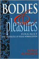 Book cover image of Bodies and Pleasures: Foucault and the Politics of Sexual Normalization by Ladelle McWhorter