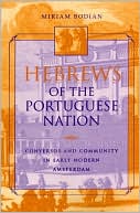 Book cover image of Hebrews of the Portuguese Nation: Conversos and Community in Early Modern Amsterdam by Miriam Bodian