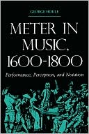 Book cover image of Meter in Music, 1600--1800: Performance, Perception, and Notation by George Houle