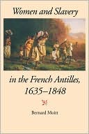 Bernard Moitt: Women And Slavery In The French Antilles, 1635-1848