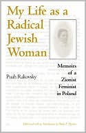 Puah Rakovsky: My Life as a Radical Jewish Woman: Memoirs of a Zionist Feminist in Poland