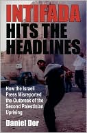 Book cover image of Intifada Hits the Headlines: How Israeli Press Misreported the Outbreak of the Second Palestinian Uprising by Daniel Dor