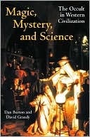Book cover image of Magic, Mystery, and Science: The Occult in Western Civilization by Dan Burton