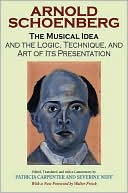 Arnold Schoenberg: The Musical Idea: And the Logic, Technique, and Art of Its Presentation