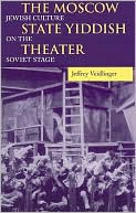 Jeffrey Veidlinger: Moscow State Yiddish Theater: Jewish Culture on the Soviet Stage