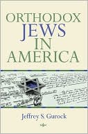 Jeffrey S. Gurock: Orthodox Jews in America