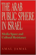 Amal Jamal: The Arab Public Sphere in Israel: Media Space and Cultural Resistance