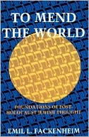 Emil L. Fackenheim: To Mend The World