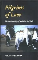 Pnina Werbner: Pilgrims of Love: The Anthropology of a Global Sufi Cult