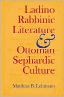 Book cover image of Ladino Rabbinic Literature & Ottoman Sephardic Culture (Jewish Literature and Culture Series) by Matthias B. Lehmann
